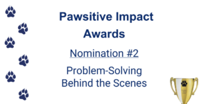 Pawsitive Impact Awards slide with pawprints and golden trophy
Nomination 2: Problem-Solving Behind the Scenes