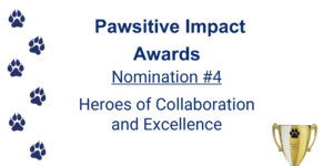 Pawsitive Impact Awards slide with pawprints and golden trophy
Nomination 4: Heroes of Collaboration and Excellence